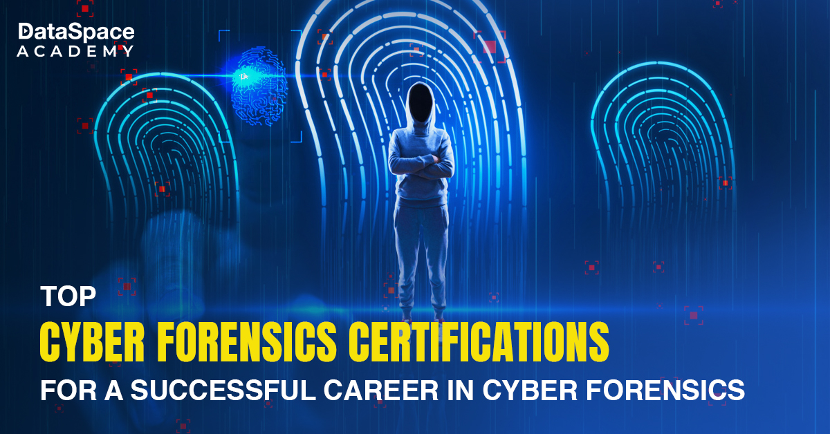 Top Cyber Forensics Certifications for a Successful Career in Cyber Forensics