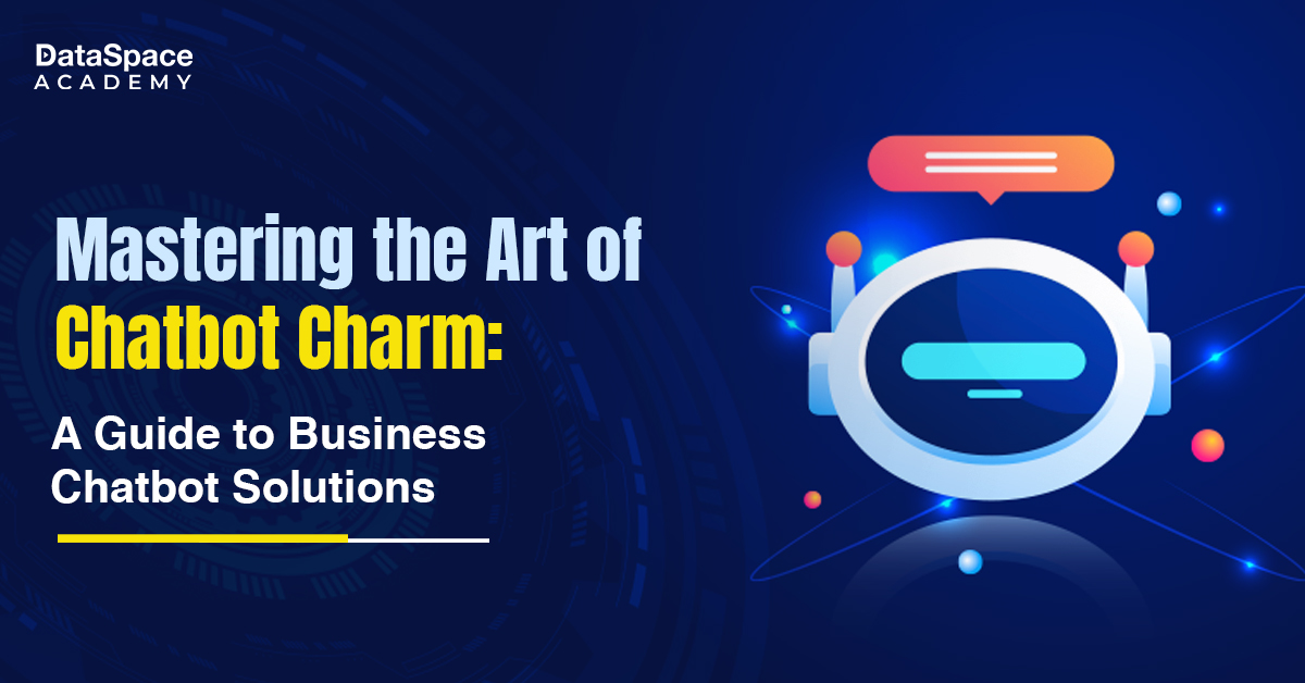 Mastering the Art of Chatbot Charm: A Guide to Business Chatbot Solutions