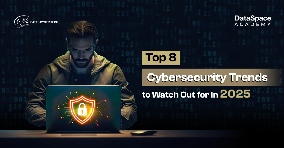 Top 8 Cybersecurity Trends to Watch Out for in 2025