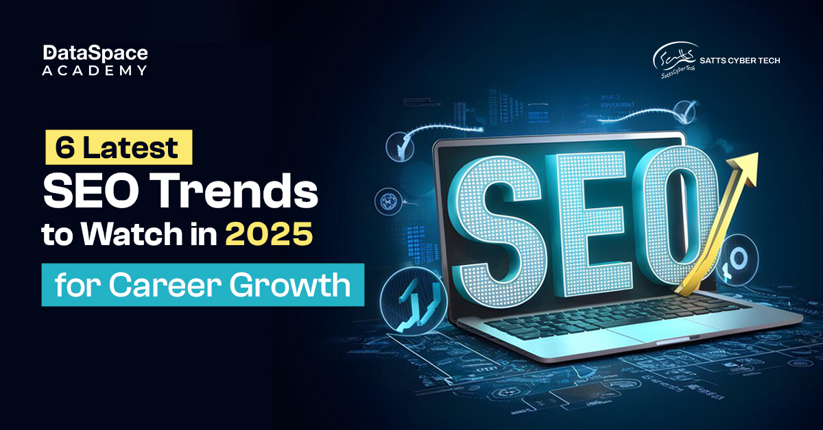 6 Latest SEO Trends to Watch in 2025 for Career Growth