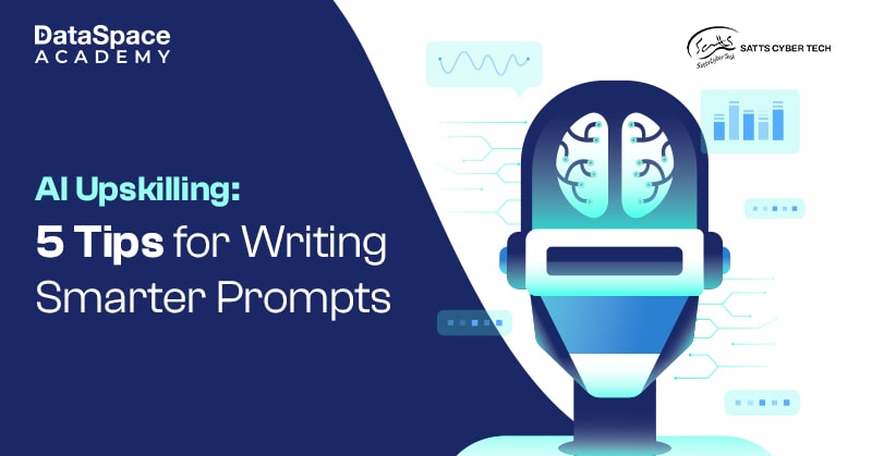 AI Upskilling: 5 Tips for Writing Smarter Prompts - Blog